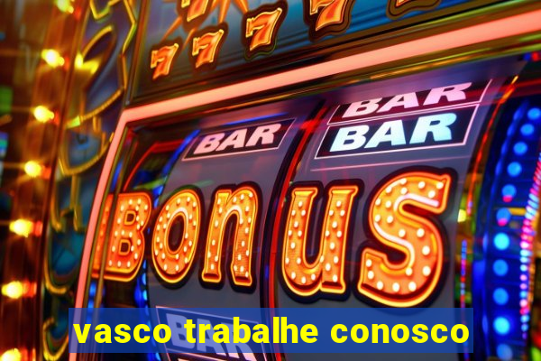 vasco trabalhe conosco